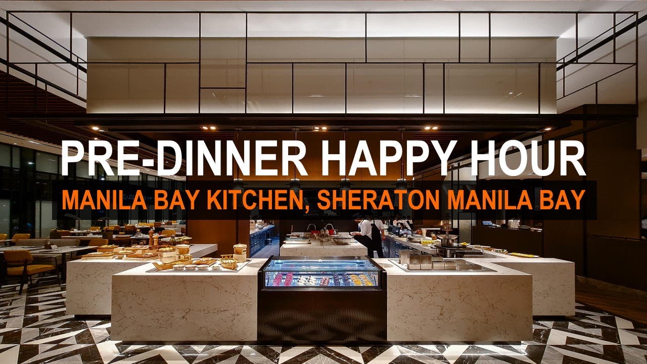 Pre-Dinner Happy Hour at Manila Bay Kitchen, Sheraton Manila Bay | Hotel Dining 🇵🇭