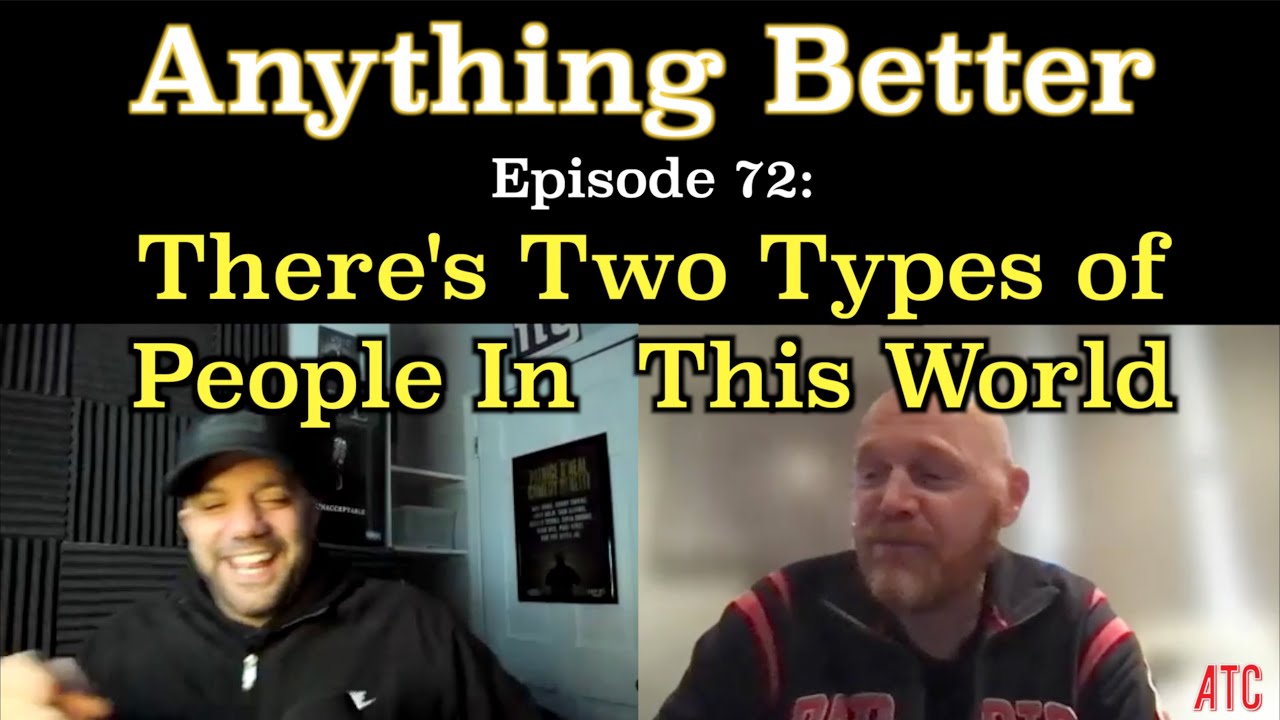 There's Two Types of People | Anything Better 72