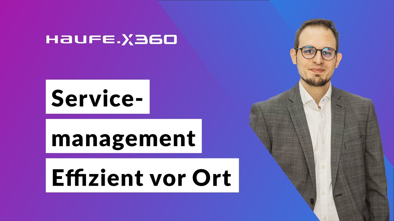 Haufe X360 Servicemanagement - Effizient vor Ort
