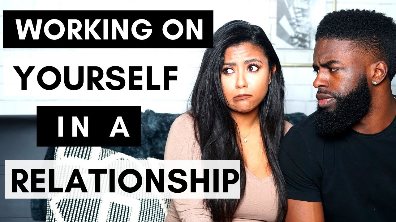 The Importance Of Working On Yourself In A Relationship