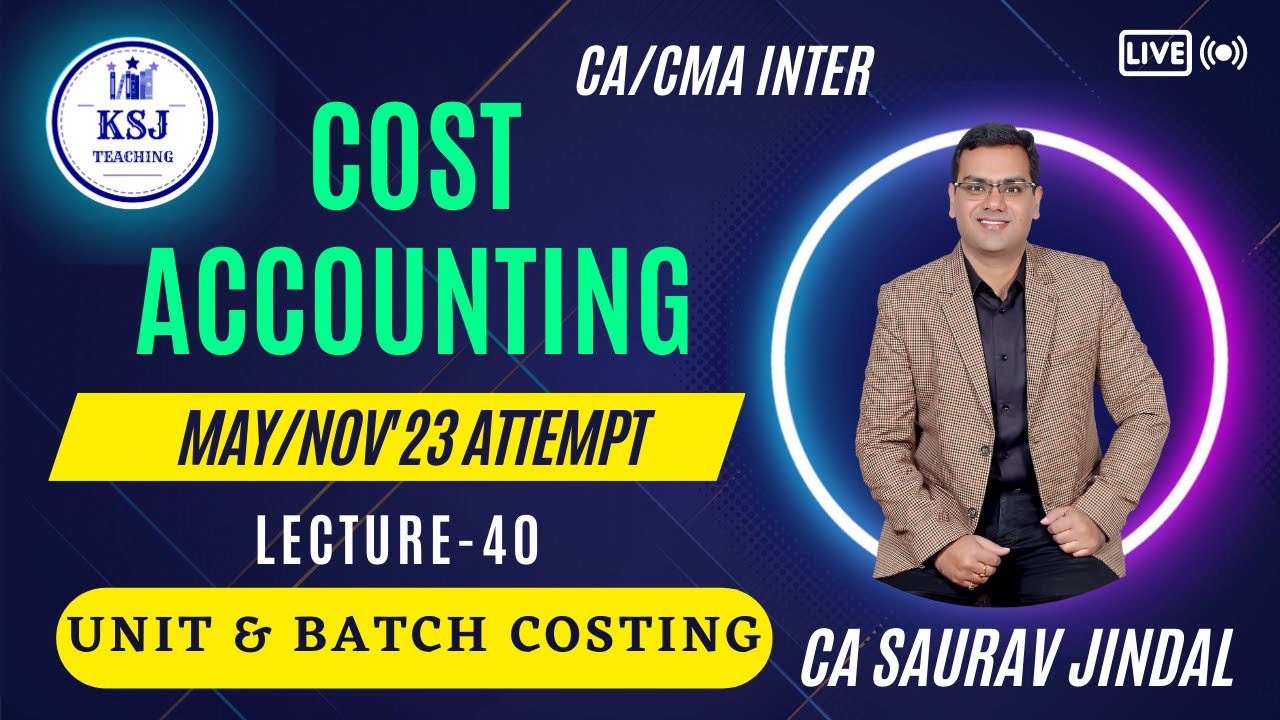 L-40 Costing CA/CMA Inter | CA Saurav Jindal | KSJ Teaching | Unit & Batch Costing-02