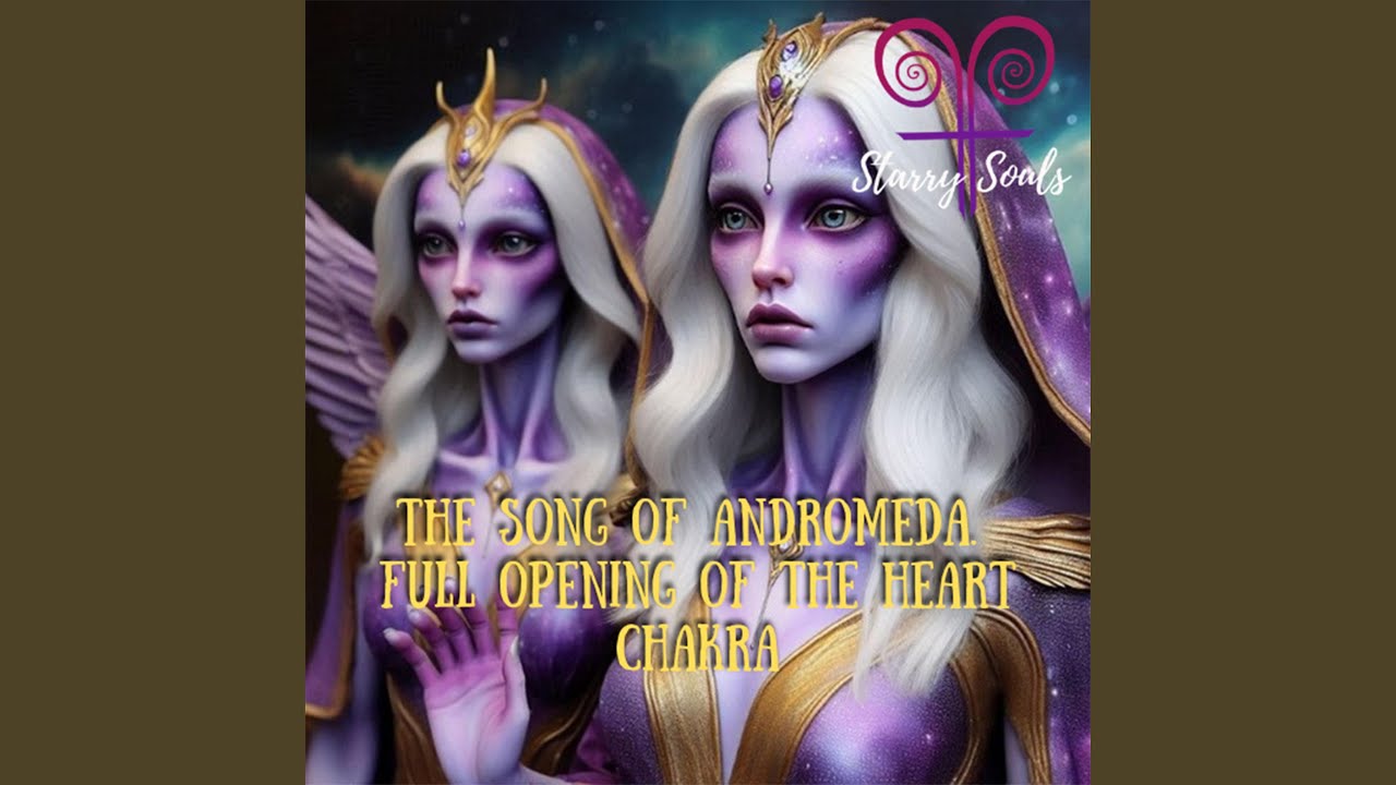 The song of Andromeda. Full opening of the heart chakra