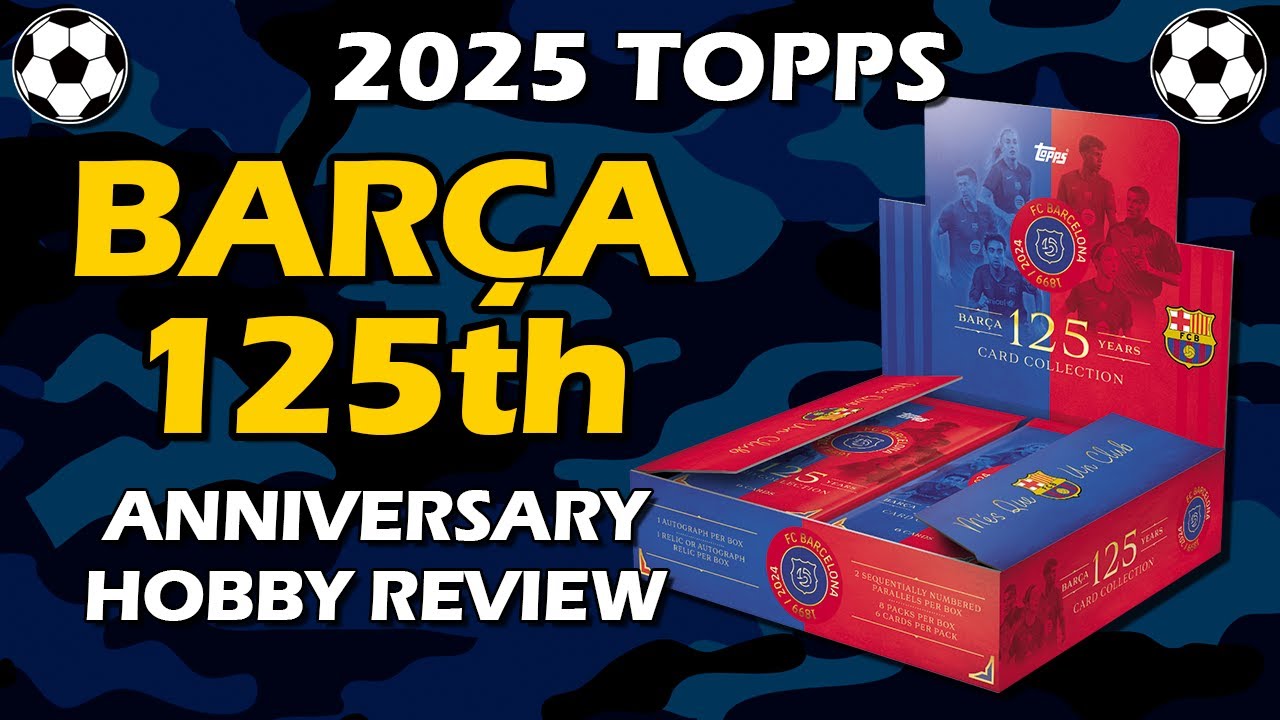 2025 Topps Barcelona 125th Anniversary Hobby Box Soccer Review