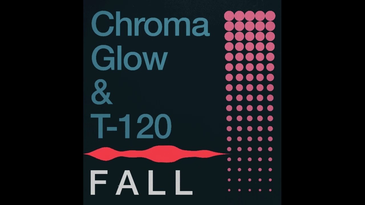 Chroma Glow & T-120 - F A L L