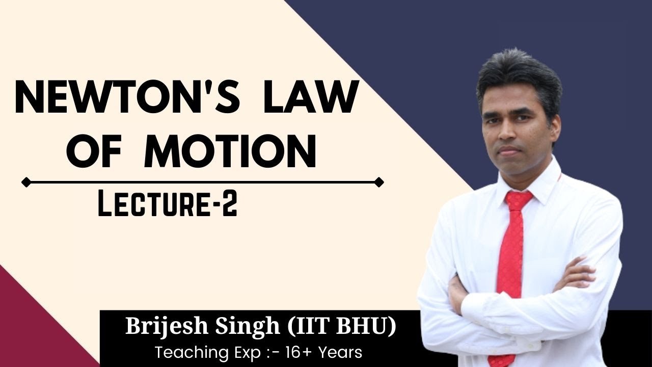 Newton's Law Of Motion | Lecture-2 |Class XI| IIT-JEE / NEET | By Er. Brijesh Singh