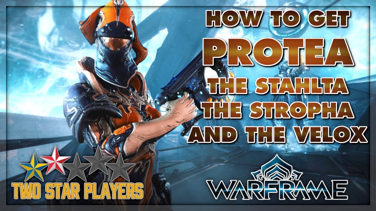 How To Get PROTEA + The Stahlta, The Stropha And The Velox | Warframe Guide | Two Star Players