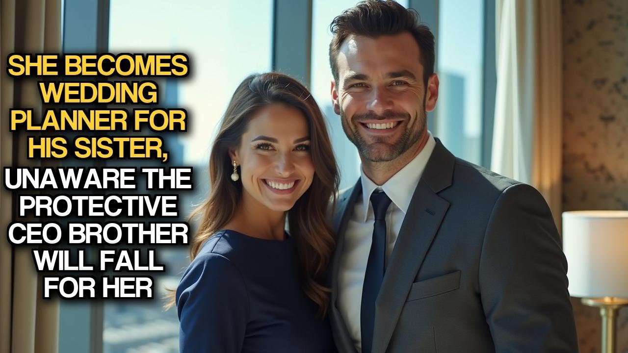 She Becomes Wedding Planner for His Sister, Unaware the Protective CEO Brother Will Fall for Her
