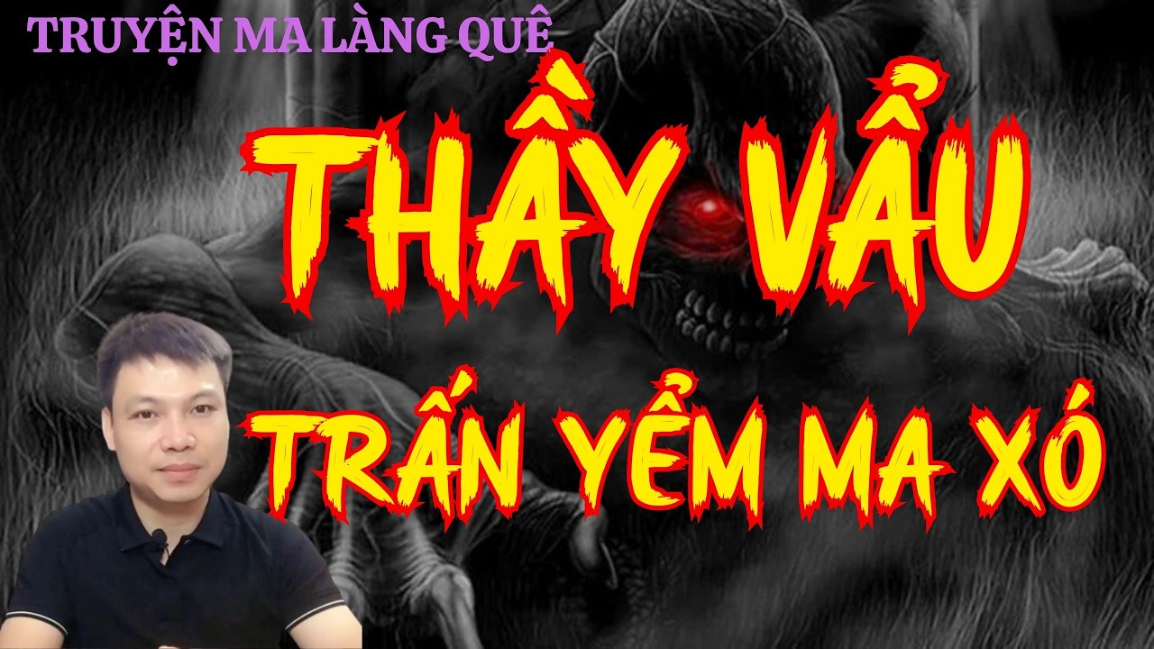 Tủ TRuyện Ma Trân TRọng Giới Thiệu : THẦY VẨU TRẤN YỂM MA XÓ | Mc Đình Soạn Diễn Đọc