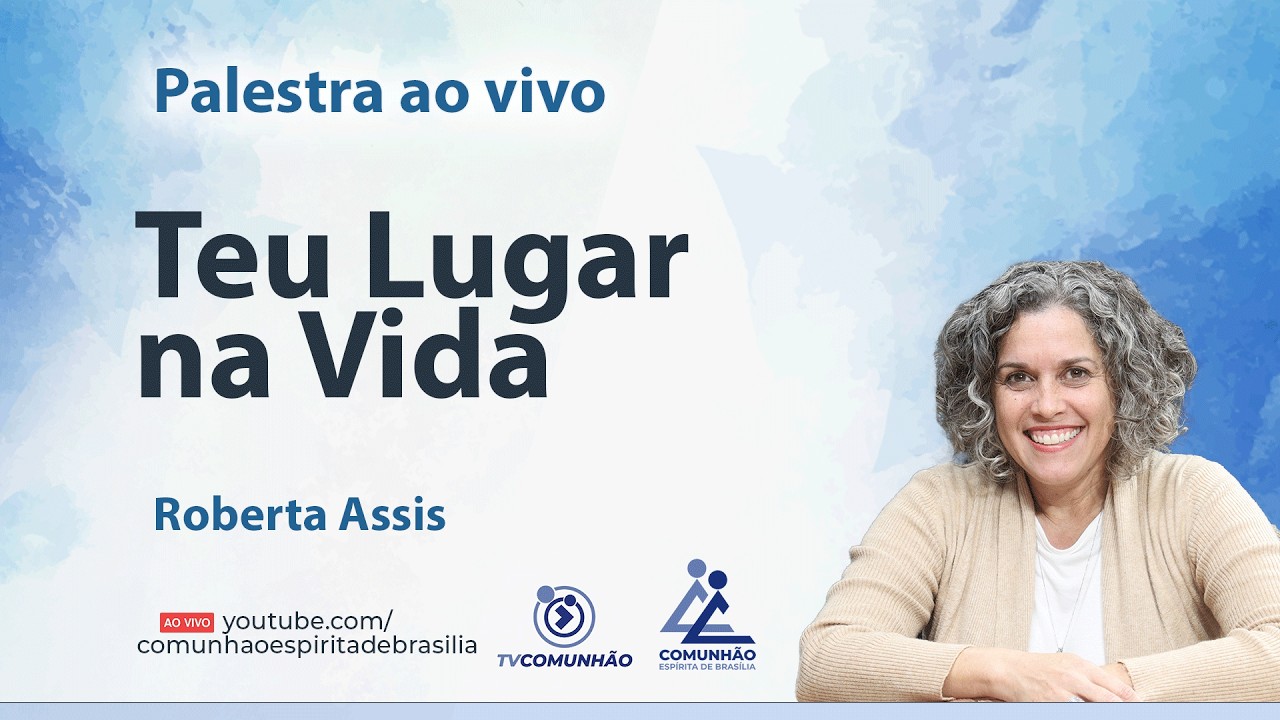 TEU LUGAR NA VIDA - Roberta Assis [PALESTRA ESPÍRITA]