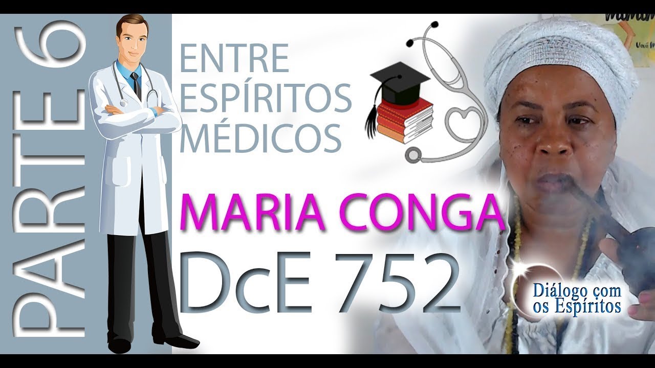 DcE 752 - [SÉRIE - ENTRE ESPÍRITOS MÉDICOS] Entidade Vovó Maria Conga - Médium Márcia Moraes