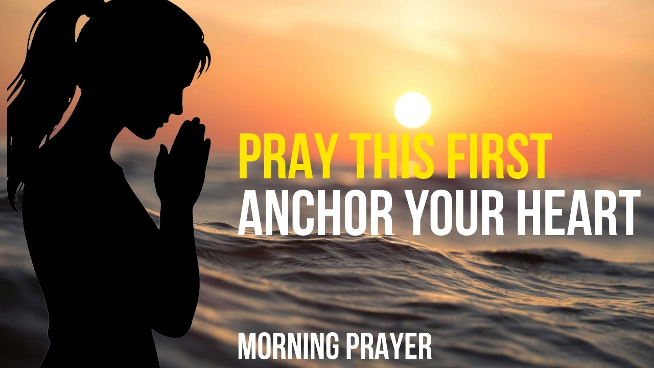 JESUS, ANCHOR MY HEART BEFORE THIS DAY BEGINS | POWERFUL MORNING PRAYER
