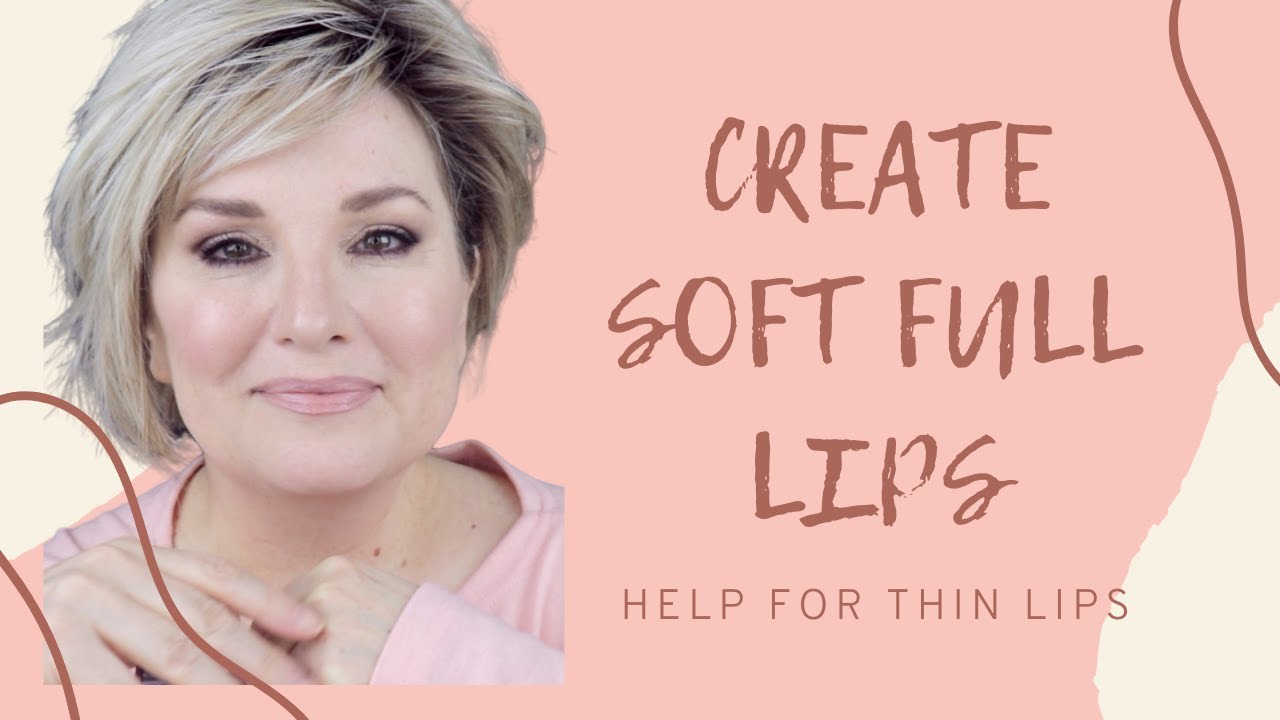 TIPS FOR Thin Lips / HOW TO CREATE SOFT, FULL LIPS AT ANY AGE