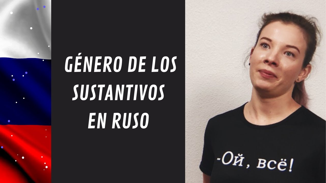 Ruso básico. 4 géneros de los sustantivos rusos.