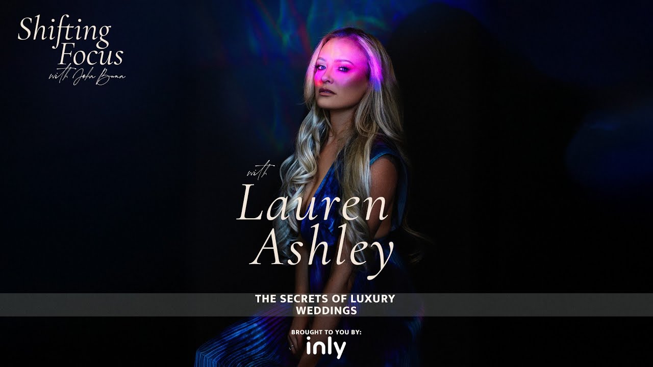 Lauren Ashley - The Secrets of Luxury Weddings // Shifting Focus Podcast
