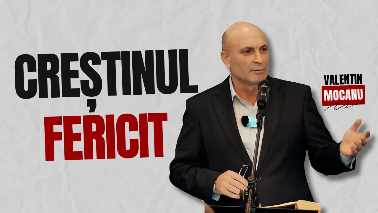 Creștinul FERICIT | Valentin Mocanu | Predici creștine