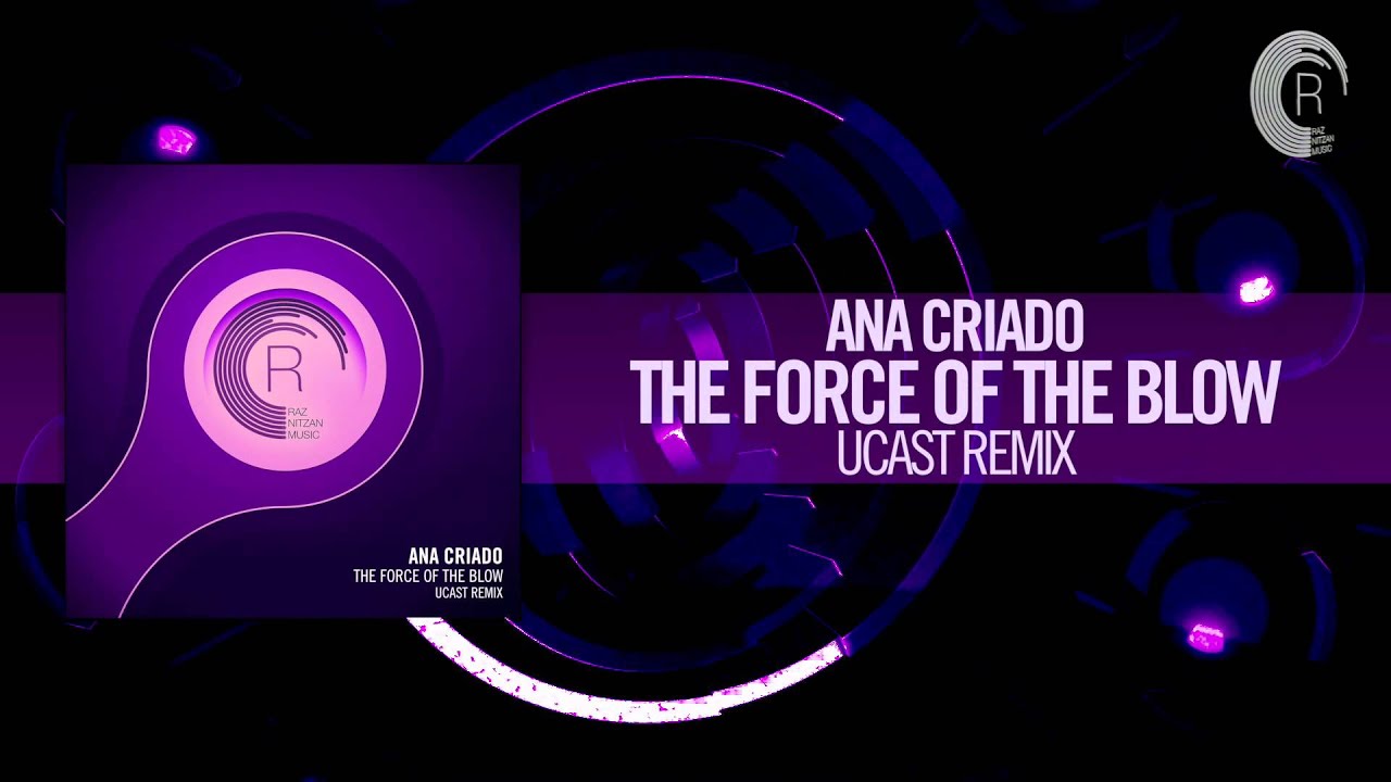Ana Criado - The Force of The Blow FULL (UCAST Remix) RNM