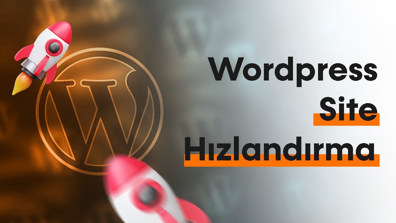 WordPress Optimizasyon Nasıl Yapılır? (WordPress Site Hızlandırma)