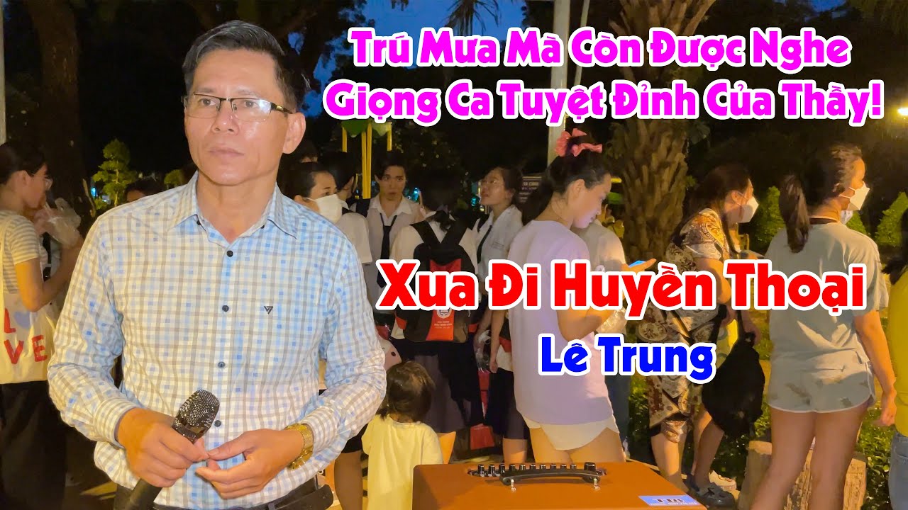 Xua Đi Huyền Thoại - Lê Trung | Thầy Giáo Mà Hát Không Thua Gì Ca Sĩ Chuyên Nghiệp!