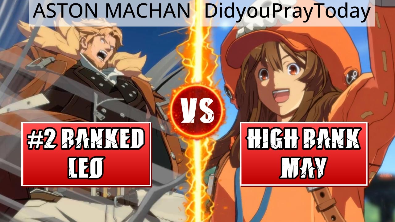 GGST High Level Gameplay | #2 RANKED LEO (ASTON MACHAN) vs HIGH RANK MAY (DidyouPrayToday?)