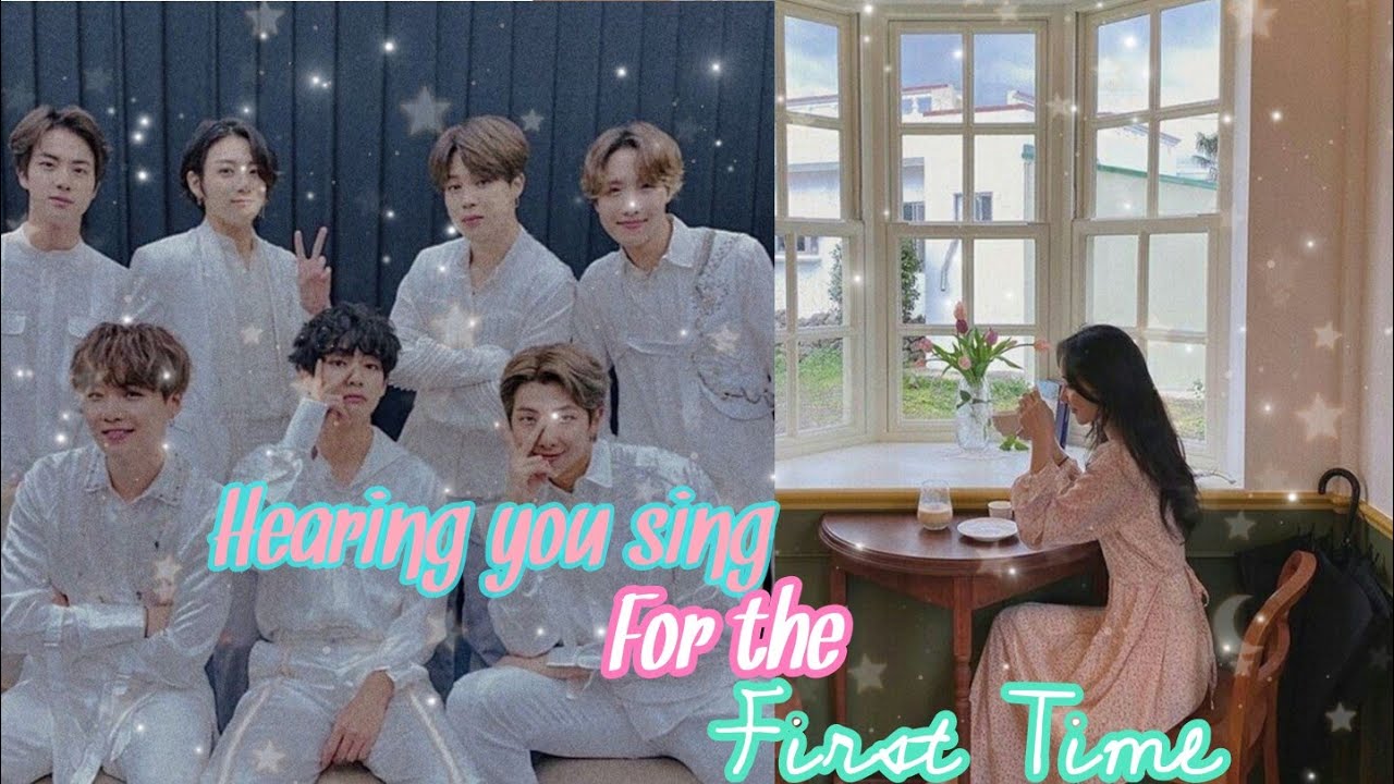 [Bts ff] {when they hear you sing for the first time}