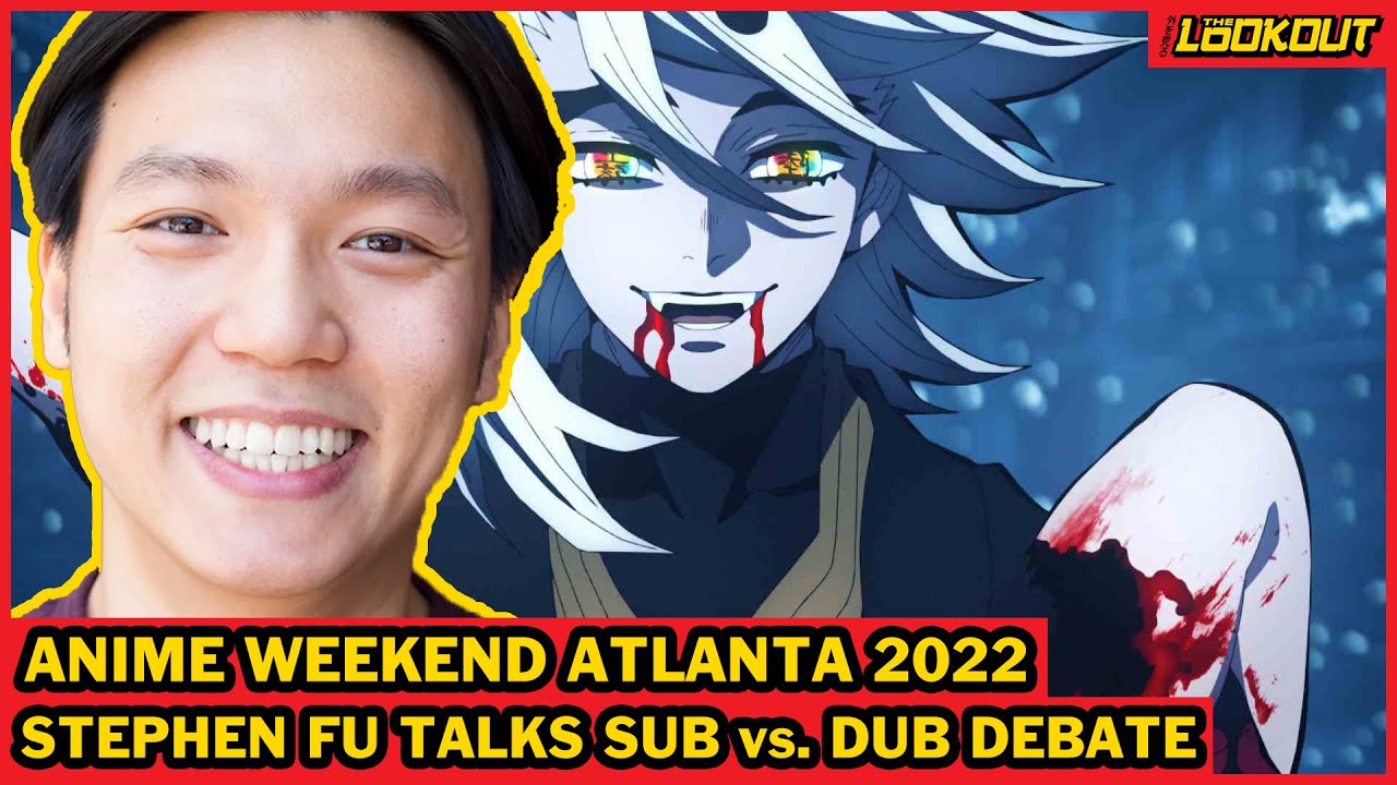STEPHEN FU'S TAKE ON SUB VS. DUB | THE LOOKOUT @ANIME WEEKEND ATLANTA 2022