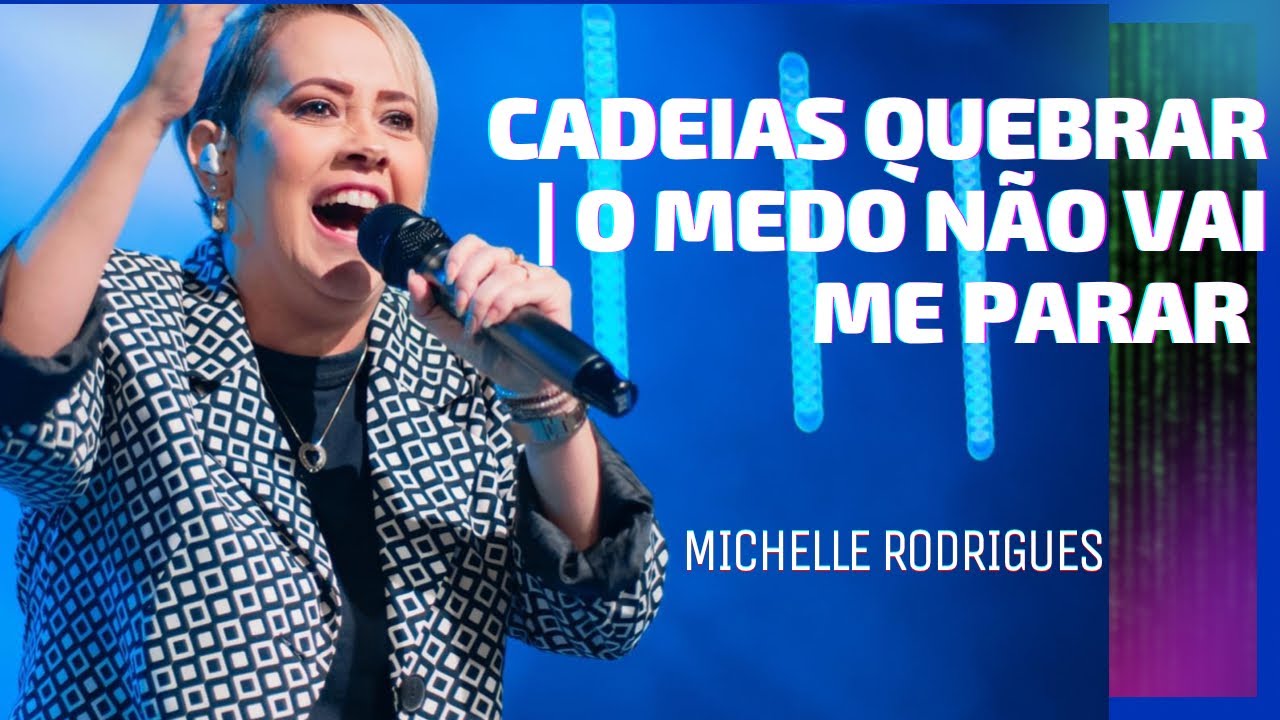 Michelle Rodrigues - Cadeias Quebrar / O Medo não vai me parar (cover)