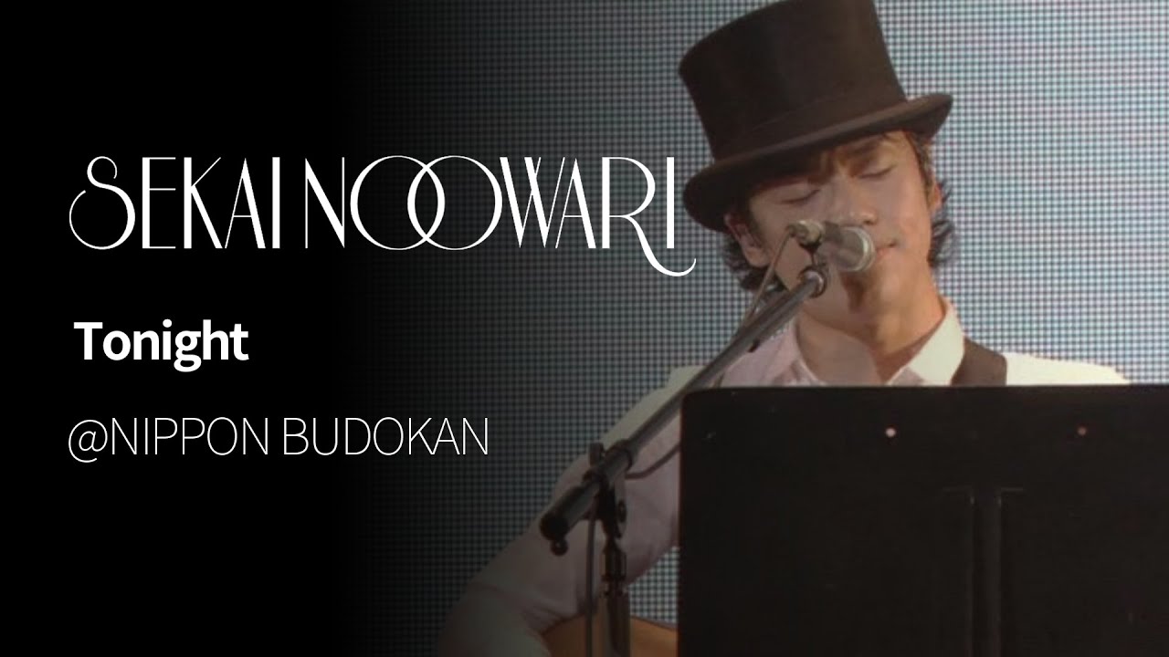 (한글자막)SEKAI NO OWARI - TONIGHT from NIPPON BUDOKAN