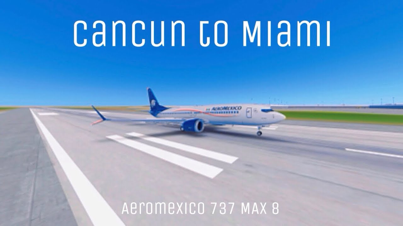 My best video yet? Infinite Flight | Cancún to Miami | Aeromexico Boeing 737 MAX 8