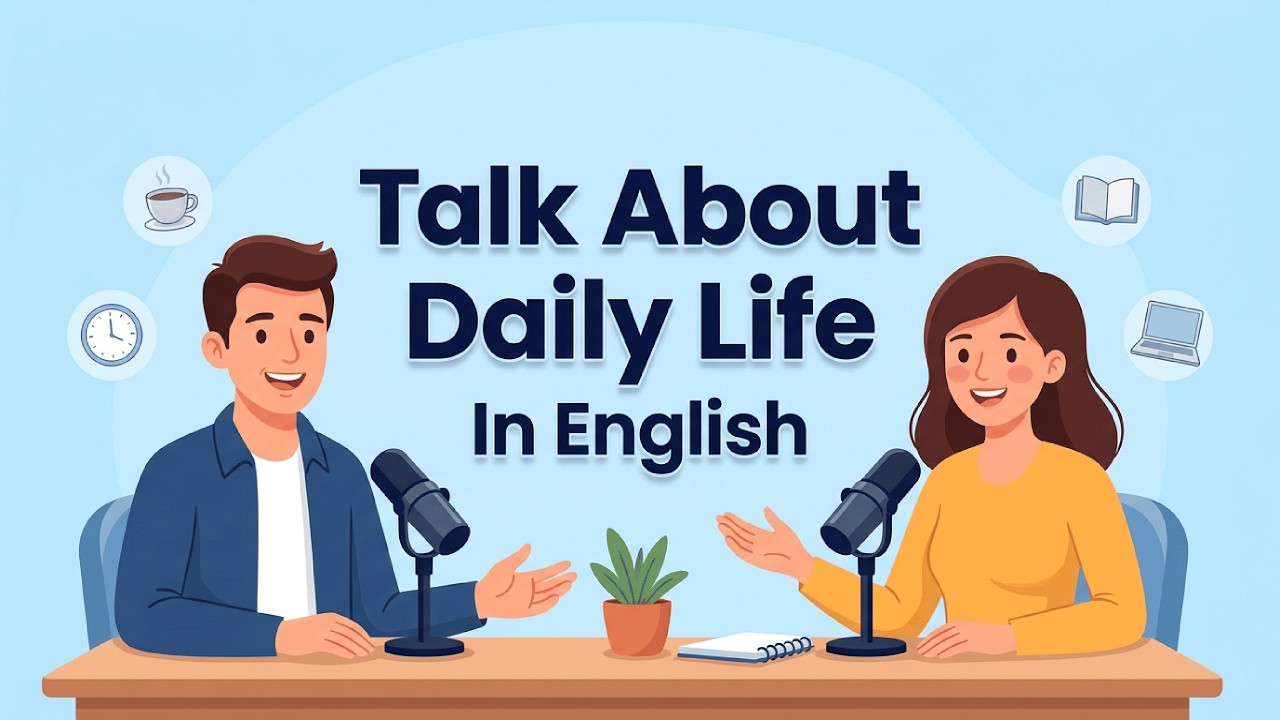 Easily English Practice | Talk About Your Daily Life -  Improve Vocabulary And Pronunciation