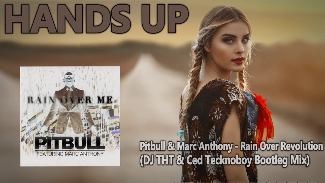 Pitbull & Marc Anthony - Rain Over Revolution (DJ THT & Ced Tecknoboy Bootleg Mix) [HANDS UP]
