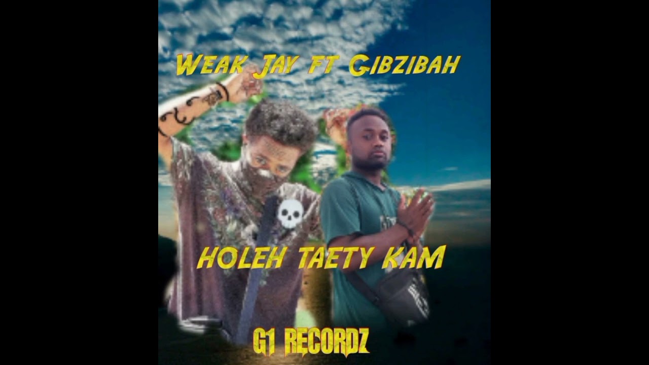HOLEH TAETY KAM __Weak jay_ft_Gibzibah_Prod by_Mokzii_&_G1 RECORDZ _2026