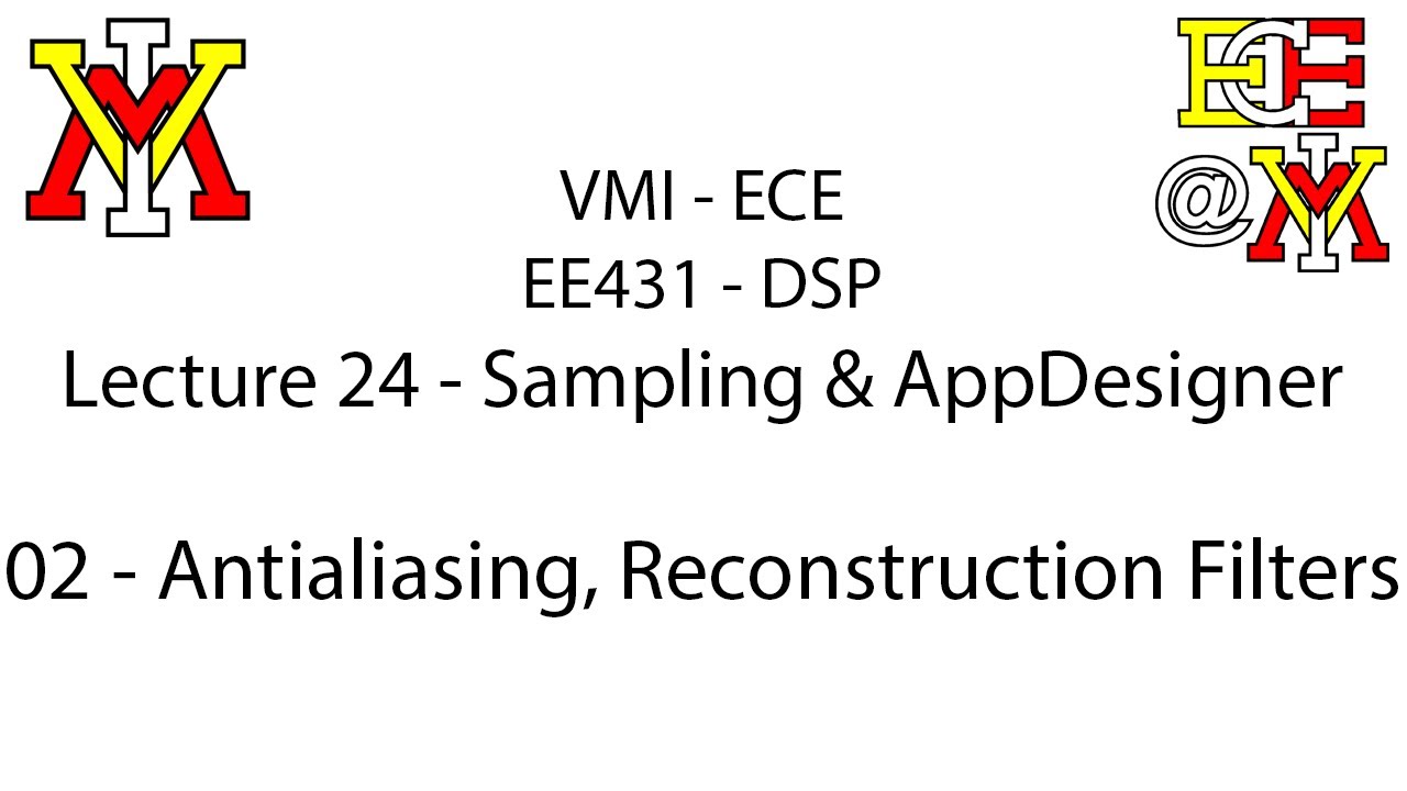 EE431 - 24 Sampling & AppDesigner - 02 Antialiasing, Reconstruction Filters