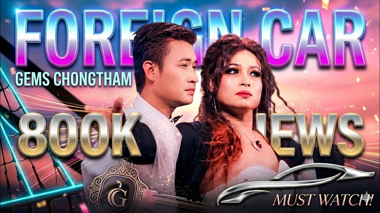 Foreign Car || Ei Actor Natte || Gems Chongtham || Official Video