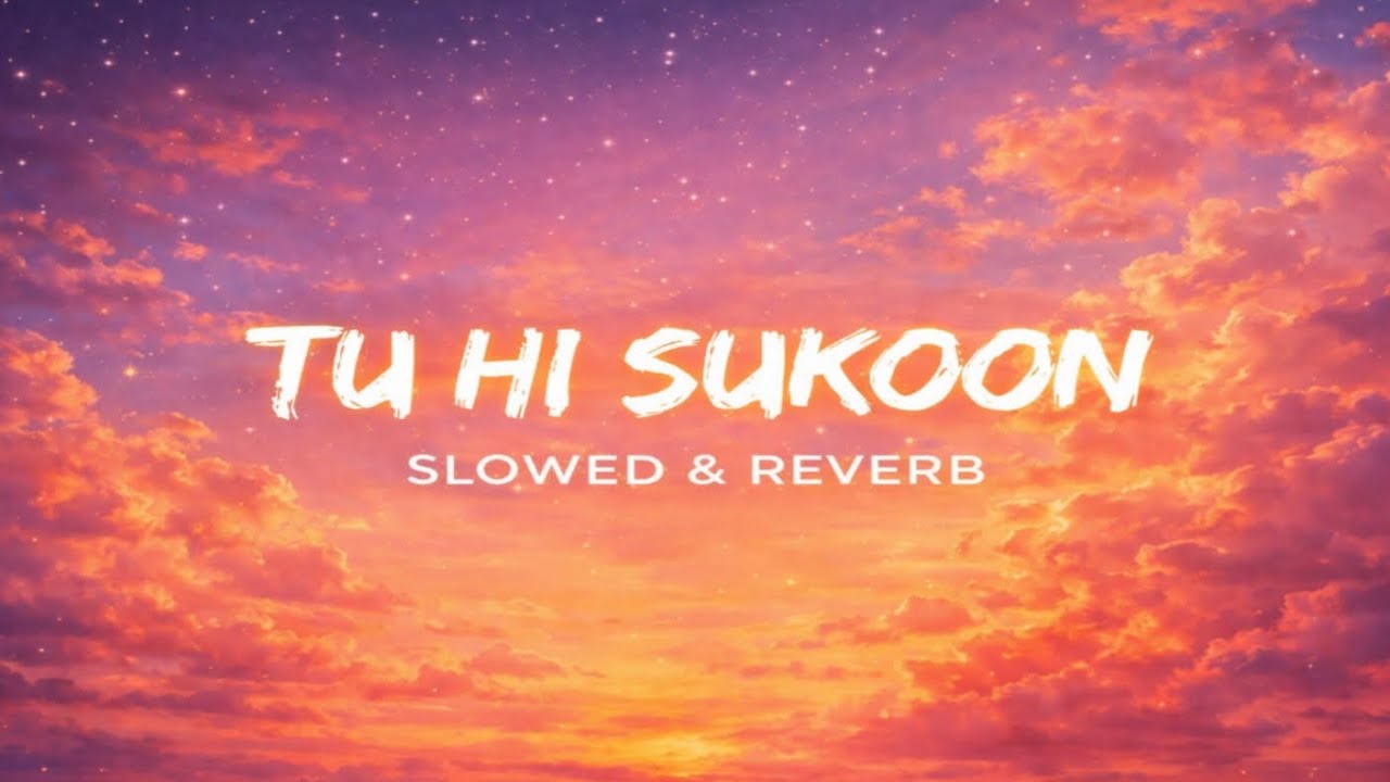 Tu Hi Sukoon 🌇 | Slowed & Reverb Lofi | Romantic Sunset Vibes