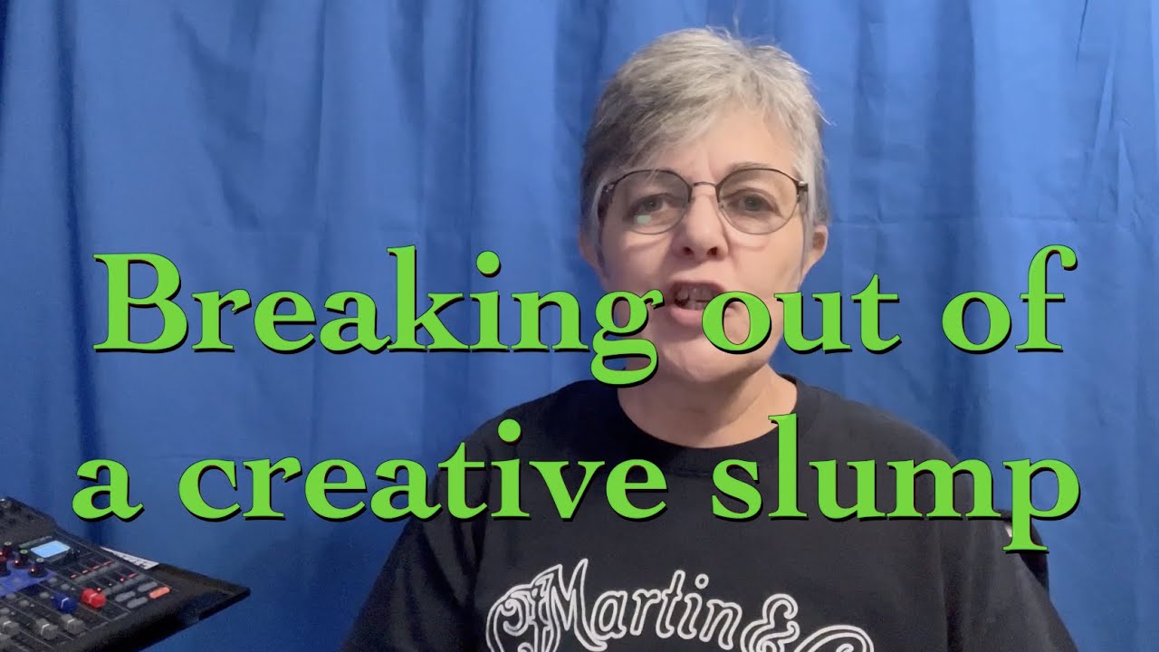 BREAKING OUT OF A CREATIVE SLUMP