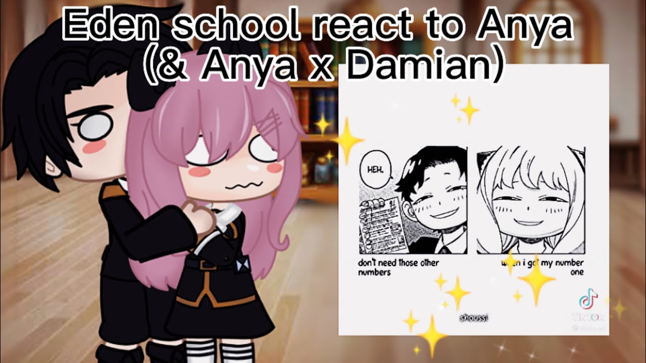 Eden school react to Anya (& ANYA X DAMIAN) ||ft. Side characters!|| part1)