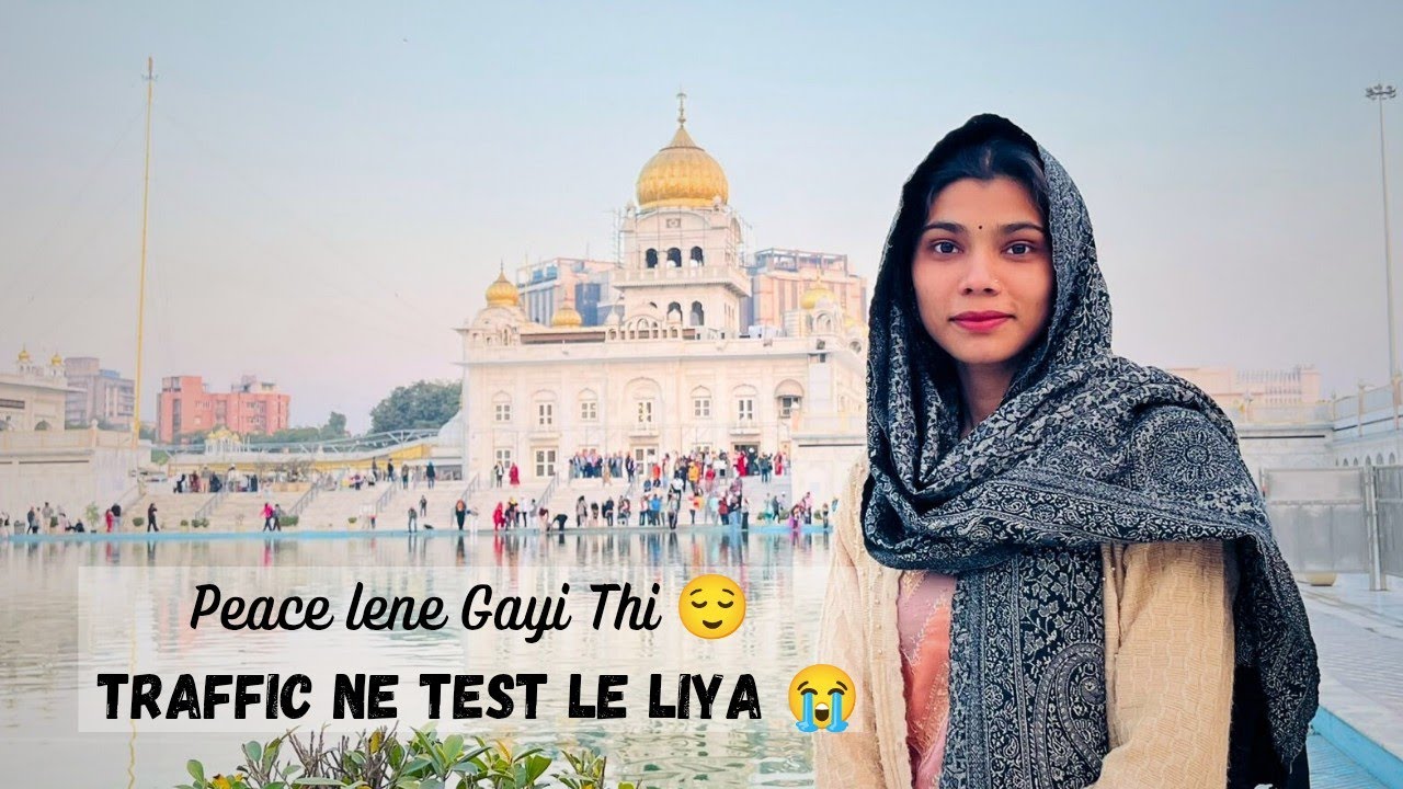 Bangla Sahib Darshan 🙏 → PM Traffic Drama 😭 | 10 baje ghar entry 😅”