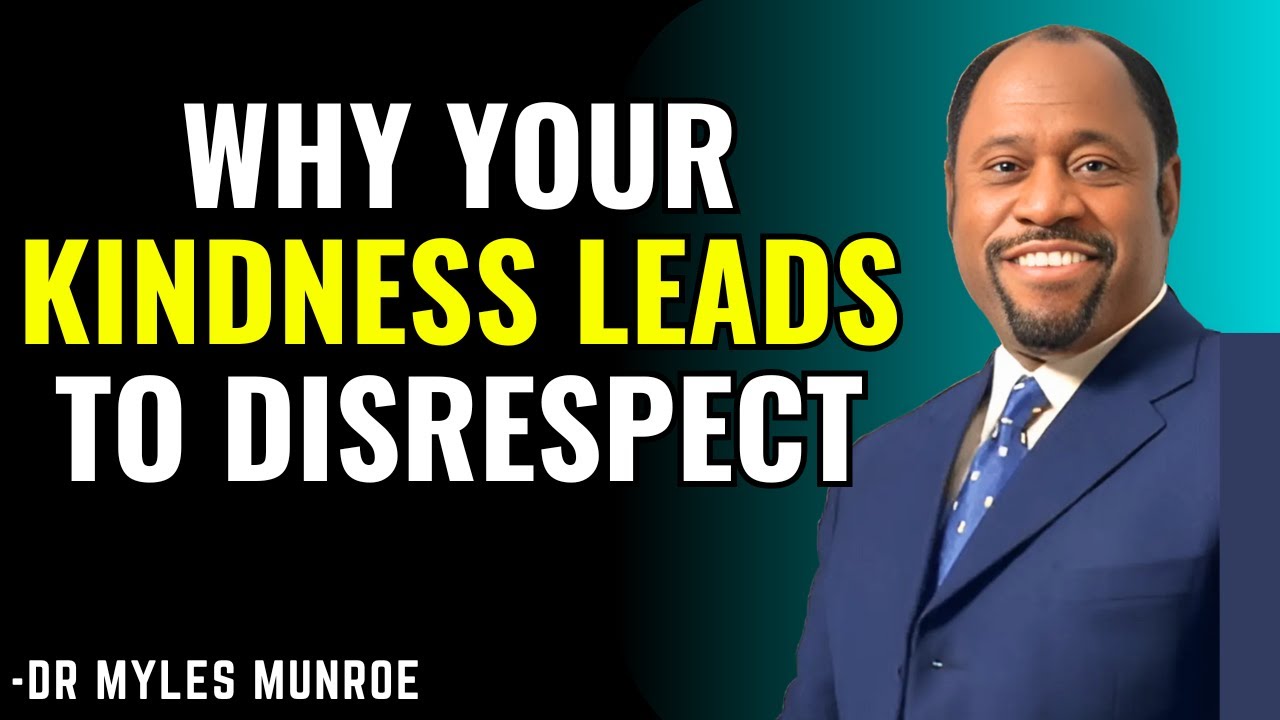 Why Your Kindness Makes People Disrespect You – Dr. Myles Munroe on Self-Respect
