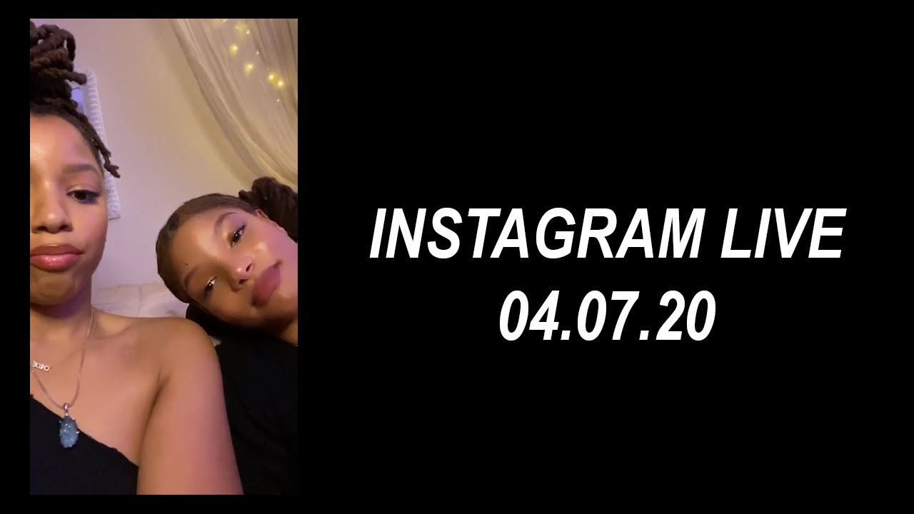 Chloe x Halle Instagram Live | 04.07.20