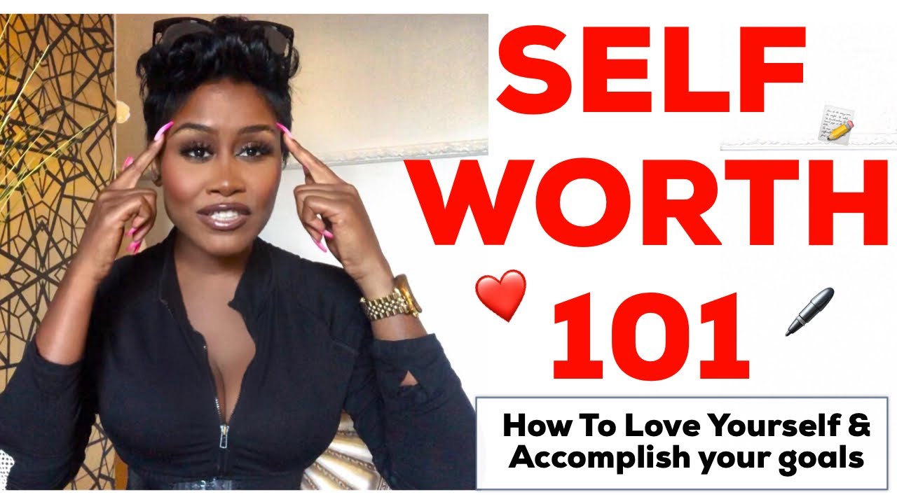 SELF WORTH 101 | HOW TO PRACTICE SELF WORTH 🙌🏾