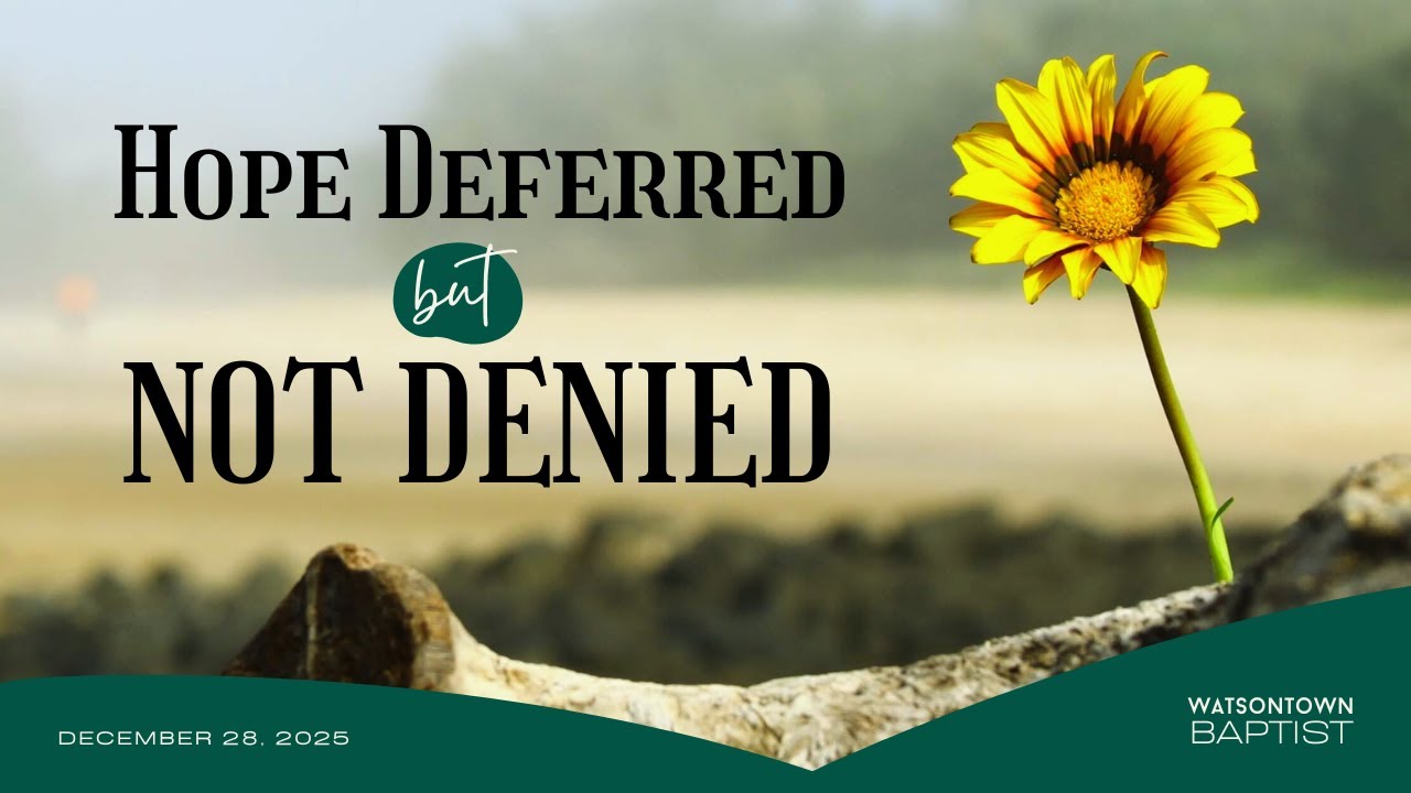Hope Deferred But Not Denied | December 28, 2025