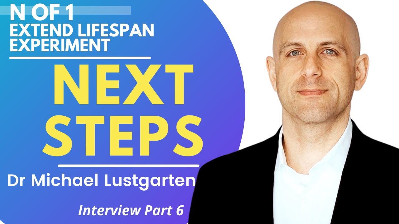 N of 1 Extend Lifespan Experiment : Next Steps | Dr Lustgarten Interview Series 3 Ep 6