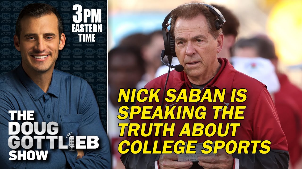 Doug Gottlieb - Nick Saban Speaks the Truth on the State of College Sports