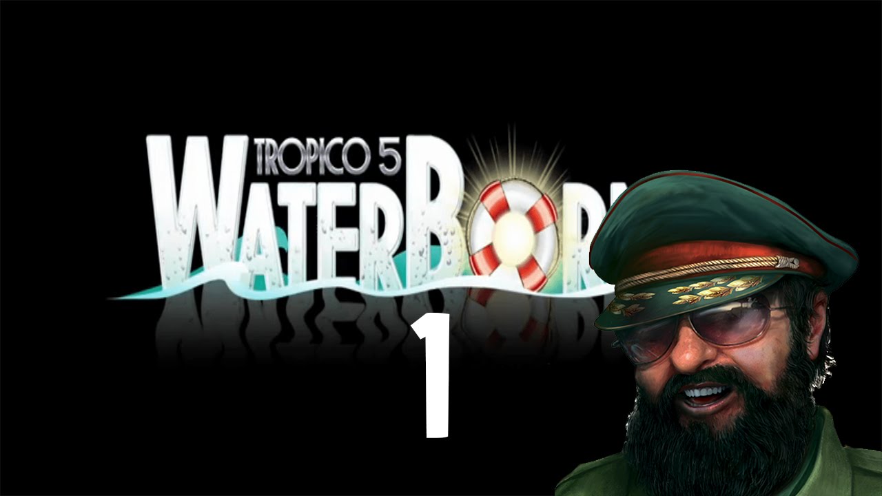 Tropico 5 Waterborne - Let's Play - Part 1 The Black Pearl