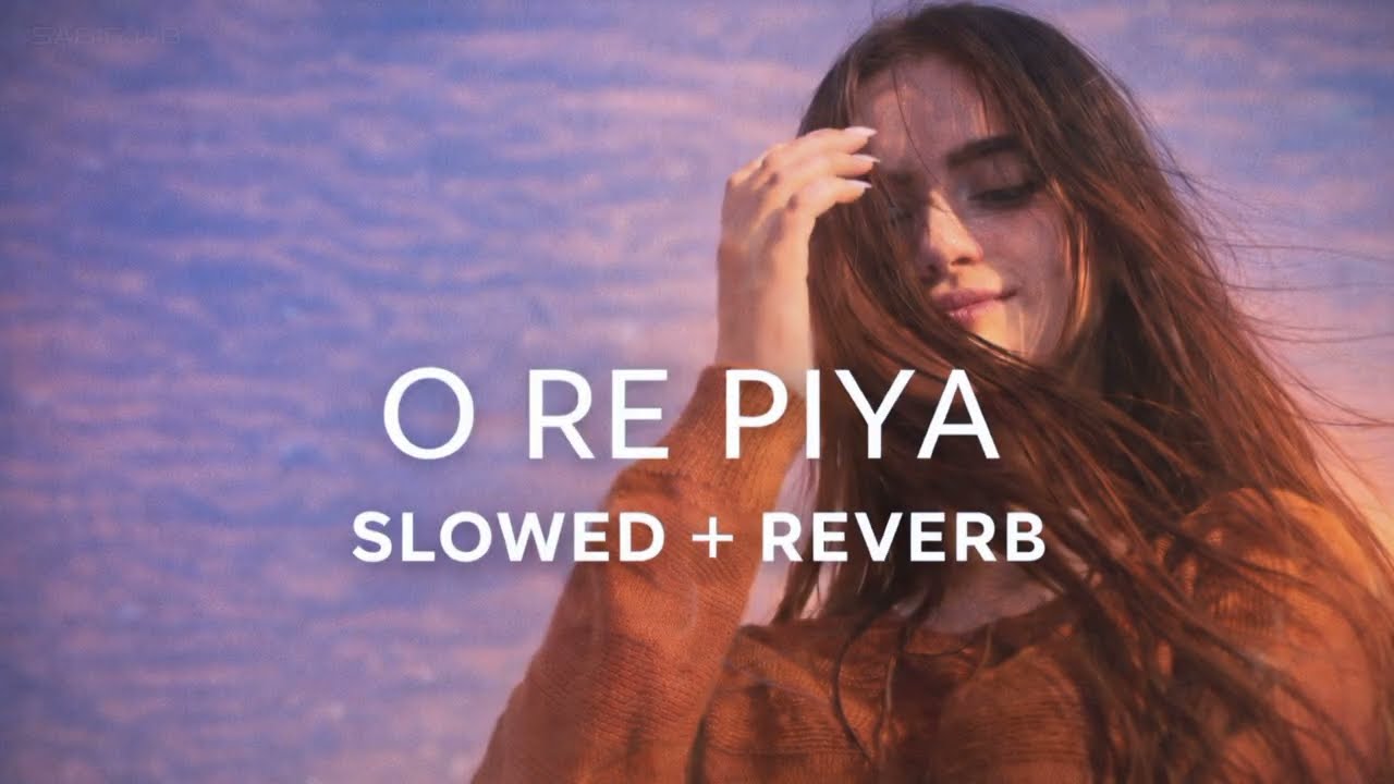 O Re Piya 🎵 | Slowed + Reverb | Heart Touching Sad Song | Alone Feelings
