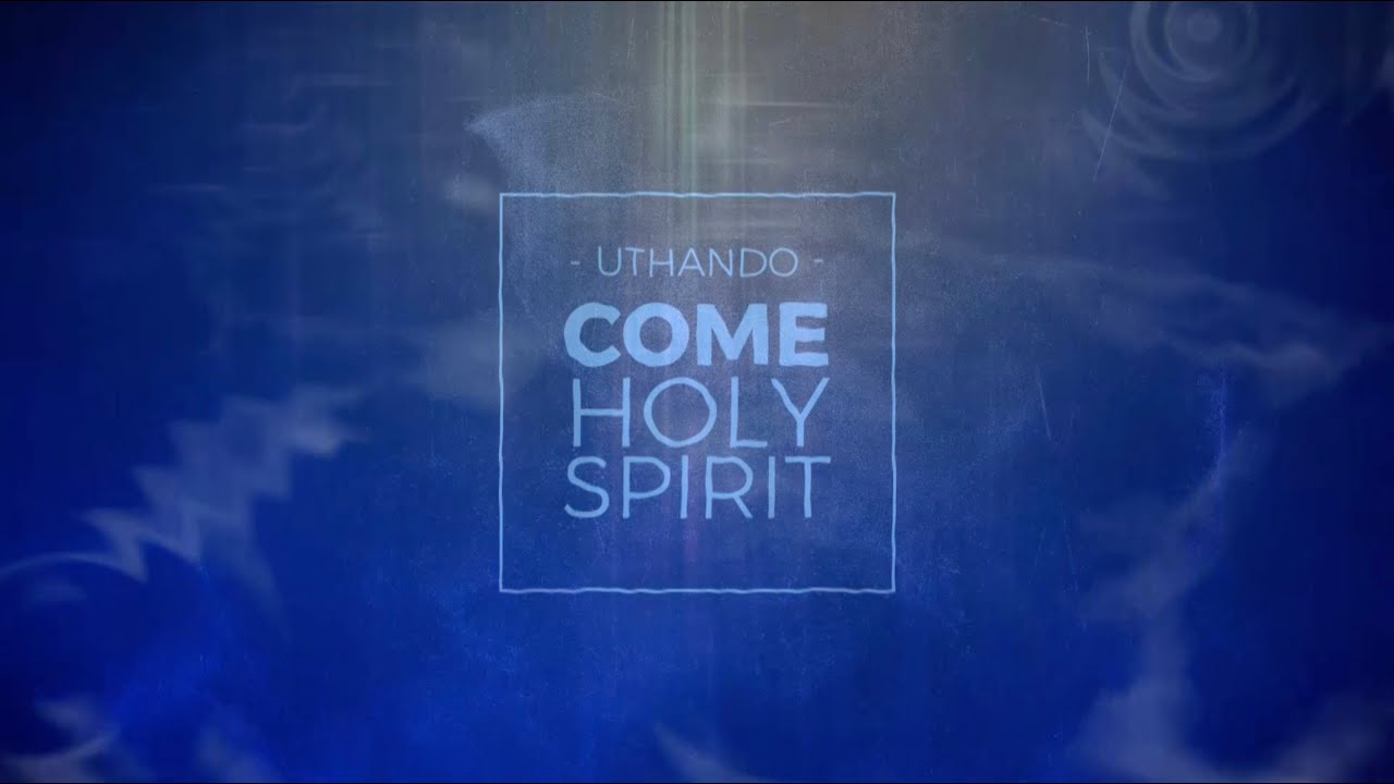 Come Holy Spirit (Uthando)