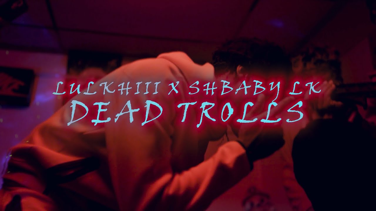 Lulkhiii X ShBaby LK - Dead Trolls (Official Music Video)