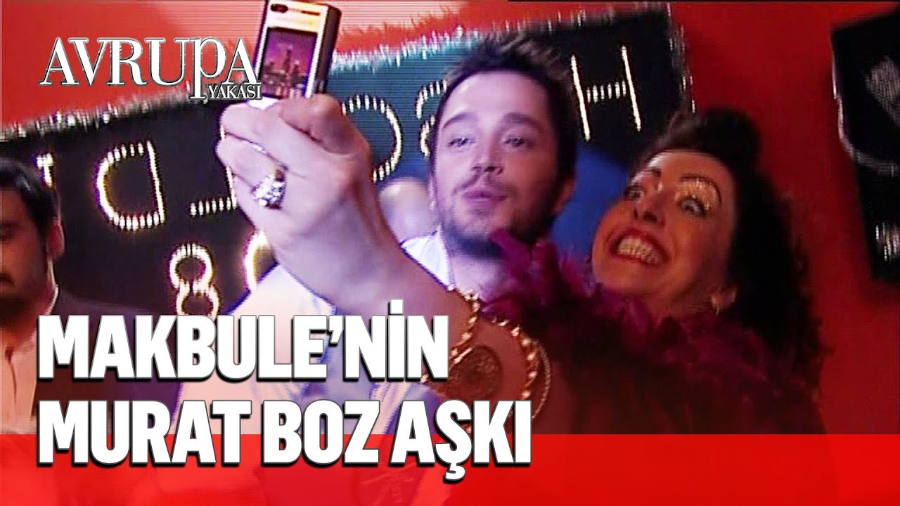 Makbule'nin Murat Boz hayranlığı - Avrupa Yakası