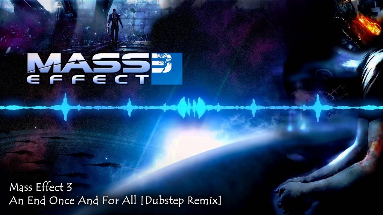 Mass Effect 3 - An End Once And For All [Dubstep Remix]