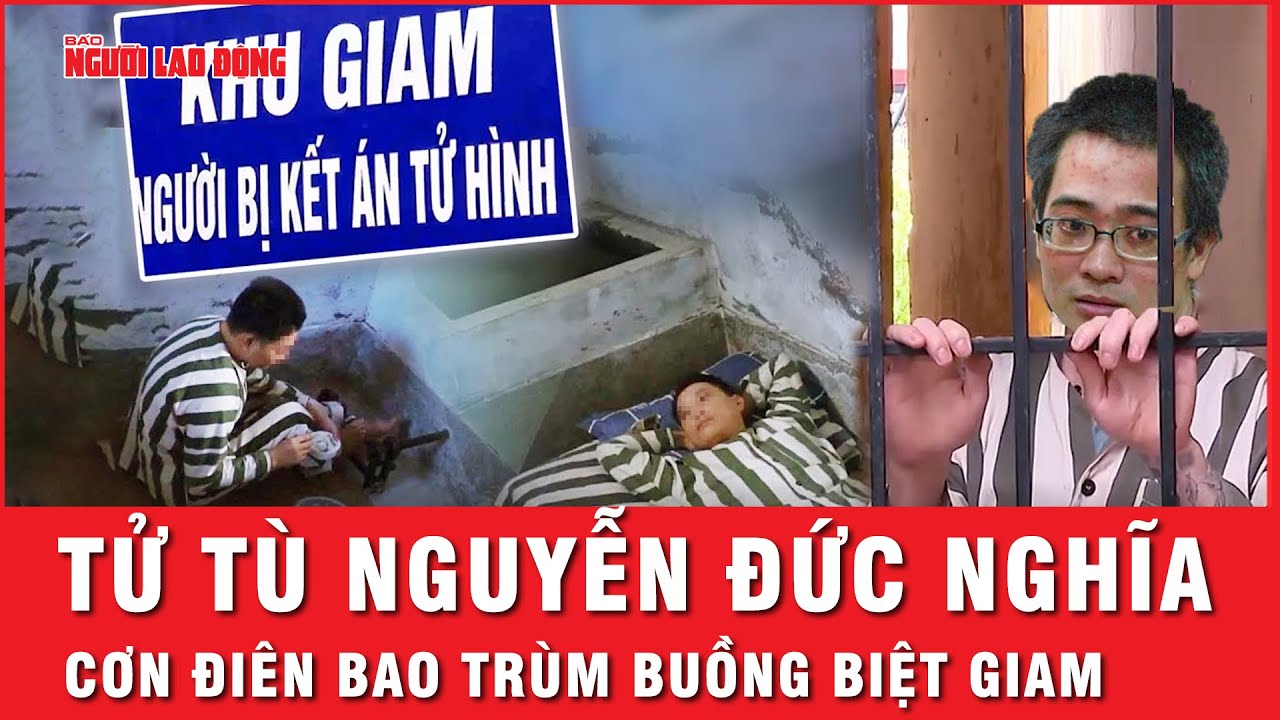 Nguyễn Đức Nghĩa: Những tháng ngày ‘điên loạn’ trong buồng giam tử tù | Hành trình phá án